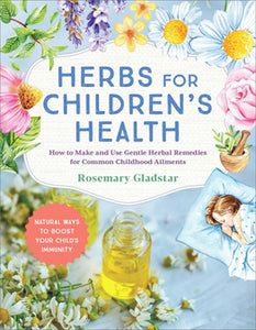 Herbs For Children’s Health - Rosemary Gladstar