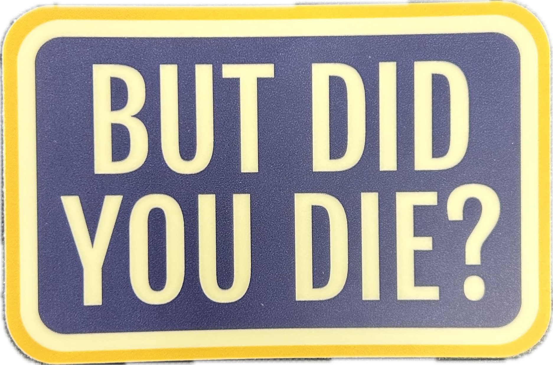 But Did You Die Sticker