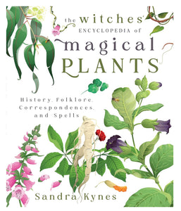 The Witches Encyclopedia Of Magical Plants - Sandra Kynes