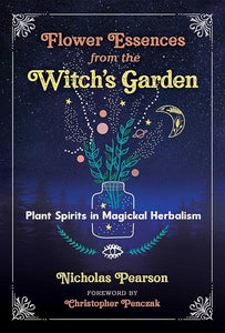 Flower Essences From The Witch’s Garden - Nicholas Pearson