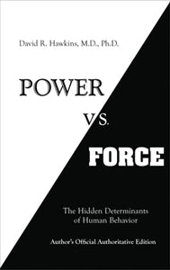 Power vs. Force - David R. Hawkins M.D., Ph.D.