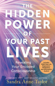 The Hidden Power Of Your Past Lives - Sandra Anne Taylor