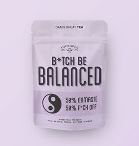 Improper Cup Tea - B*tch Be Balanced