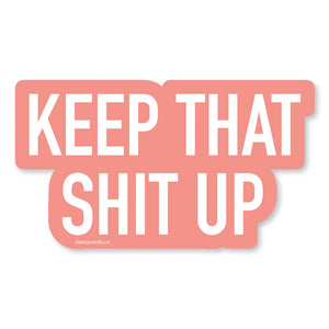 Keep That Shit Up Sticker - Lighten Up Shop